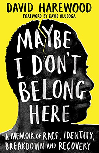 Buy Maybe I Don&#x27;t Belong Here: A Memoir of Race, Identity, Breakdown and Recovery By David Harewood